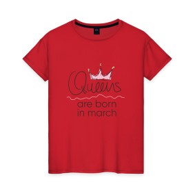 Женская футболка хлопок с принтом Королевы рождаются в марте в Новосибирске, 100% хлопок | прямой крой, круглый вырез горловины, длина до линии бедер, слегка спущенное плечо | queen march