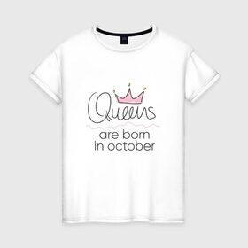 Женская футболка хлопок с принтом Королевы рождаются в октябре в Новосибирске, 100% хлопок | прямой крой, круглый вырез горловины, длина до линии бедер, слегка спущенное плечо | queen october