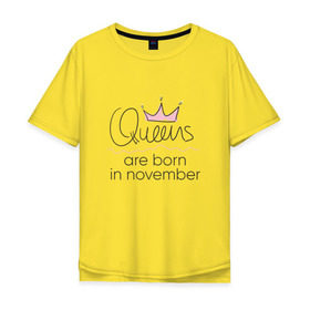 Мужская футболка хлопок Oversize с принтом Королевы рождаются в ноябре в Новосибирске, 100% хлопок | свободный крой, круглый ворот, “спинка” длиннее передней части | Тематика изображения на принте: queen november