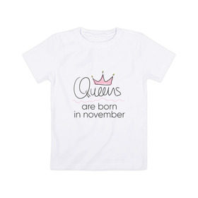 Детская футболка хлопок с принтом Королевы рождаются в ноябре в Новосибирске, 100% хлопок | круглый вырез горловины, полуприлегающий силуэт, длина до линии бедер | queen november