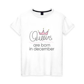 Женская футболка хлопок с принтом Королевы рождаются в декабре в Новосибирске, 100% хлопок | прямой крой, круглый вырез горловины, длина до линии бедер, слегка спущенное плечо | queen december