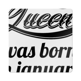 Магнит виниловый Квадрат с принтом Королева рождена в январе в Новосибирске, полимерный материал с магнитным слоем | размер 9*9 см, закругленные углы | Тематика изображения на принте: 