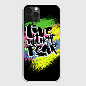 Чехол для iPhone 12 Pro с принтом Живи без страха в Новосибирске, силикон | область печати: задняя сторона чехла, без боковых панелей | светящиеся | светящиеся краски | флуоресцентные краски | флюоресценция | флюр | флюро краска | флюро краски | флюро покрытие | флюро принты | флюро рисунки | флюровые краски