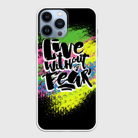 Чехол для iPhone 13 Pro Max с принтом Живи без страха в Новосибирске,  |  | светящиеся | светящиеся краски | флуоресцентные краски | флюоресценция | флюр | флюро краска | флюро краски | флюро покрытие | флюро принты | флюро рисунки | флюровые краски