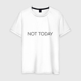 Мужская футболка хлопок с принтом not today в Новосибирске, 100% хлопок | прямой крой, круглый вырез горловины, длина до линии бедер, слегка спущенное плечо. | not today