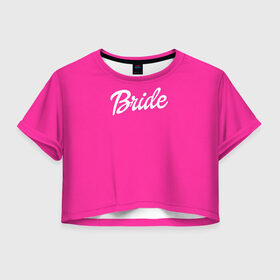 Женская футболка 3D укороченная с принтом Барби Bride в Новосибирске, 100% полиэстер | круглая горловина, длина футболки до линии талии, рукава с отворотами | Тематика изображения на принте: badgirl | barbie | beach party | beaches | bride | crew | girl | girlfriends | henparty | pink | power | princess | real girls | superbride | team | девичник | для влюбленных | для подруг | замуж | море | невеста | отдых | пляж | пляжная вечеринка | подру