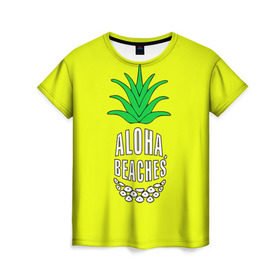 Женская футболка 3D с принтом Aloha, Beaches! в Новосибирске, 100% полиэфир ( синтетическое хлопкоподобное полотно) | прямой крой, круглый вырез горловины, длина до линии бедер | aloha | beaches | bride | ананас | девичник | невеста | пляж | пляжная вечеринка | тропики | фрукты