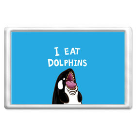Магнит 45*70 с принтом Я ем дельфинов в Новосибирске, Пластик | Размер: 78*52 мм; Размер печати: 70*45 | дельфины | касатка