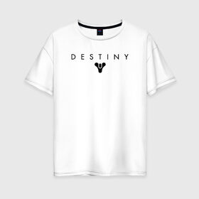 Женская футболка хлопок Oversize с принтом Destiny в Новосибирске, 100% хлопок | свободный крой, круглый ворот, спущенный рукав, длина до линии бедер
 | destiny | destiny 2 | дестени | космос