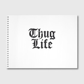Альбом для рисования с принтом Thug Life в Новосибирске, 100% бумага
 | матовая бумага, плотность 200 мг. | Тематика изображения на принте: 2pac | amaru | life | shakur | thug | thung | tupac