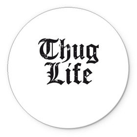 Коврик круглый с принтом Thug Life в Новосибирске, резина и полиэстер | круглая форма, изображение наносится на всю лицевую часть | 2pac | amaru | life | shakur | thug | thung | tupac