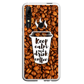 Чехол для Honor P Smart Z с принтом keep calm and drink coffee в Новосибирске, Силикон | Область печати: задняя сторона чехла, без боковых панелей | coffee | keep calm | кофе