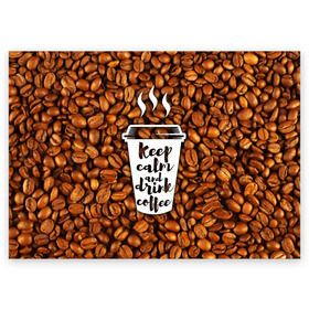 Поздравительная открытка с принтом keep calm and drink coffee в Новосибирске, 100% бумага | плотность бумаги 280 г/м2, матовая, на обратной стороне линовка и место для марки
 | Тематика изображения на принте: coffee | keep calm | кофе