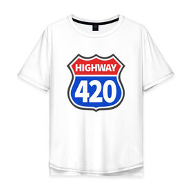 Мужская футболка хлопок Oversize с принтом HIGHWAY 420 в Новосибирске, 100% хлопок | свободный крой, круглый ворот, “спинка” длиннее передней части | 420 | bob marley | bong | buds | high way | highway | joint | smoke | weed | боб марли | бонг | бошки | джоинт | косяк
