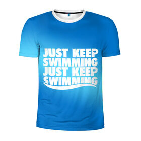 Мужская футболка 3D спортивная с принтом Просто продолжай плавать в Новосибирске, 100% полиэстер с улучшенными характеристиками | приталенный силуэт, круглая горловина, широкие плечи, сужается к линии бедра | just | keep | swimming | плавать | продолжай | просто