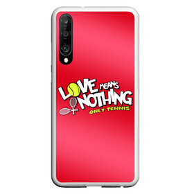 Чехол для Honor P30 с принтом Love means nothing only tennis в Новосибирске, Силикон | Область печати: задняя сторона чехла, без боковых панелей | большой | большой теннис | любовь ничего не значит только большой теннис | теннис