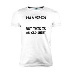 Мужская футболка премиум с принтом Im a Virgin в Новосибирске, 92% хлопок, 8% лайкра | приталенный силуэт, круглый вырез ворота, длина до линии бедра, короткий рукав | girl | young pope | молодой папа
