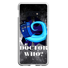 Чехол для Samsung S10E с принтом Doctor who? в Новосибирске, Силикон | Область печати: задняя сторона чехла, без боковых панелей | 3d | арт | доктор кто | звезды | космос | надпись | сериал | фильмы