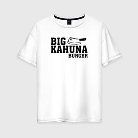 Женская футболка хлопок Oversize с принтом Big Kahuna в Новосибирске, 100% хлопок | свободный крой, круглый ворот, спущенный рукав, длина до линии бедер
 | pulp fiction | биг кахуна | бургер | винсент вега | гавайский бургер | джулс виннфилд