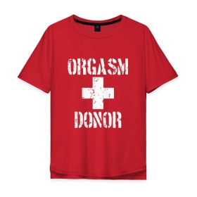 Мужская футболка хлопок Oversize с принтом Orgasm + donor в Новосибирске, 100% хлопок | свободный крой, круглый ворот, “спинка” длиннее передней части | malchishnik | американский пирог | донор | жених | мальчишник | молодожены | свадьба | стифлер