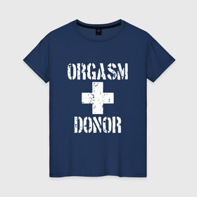 Женская футболка хлопок с принтом Orgasm + donor в Новосибирске, 100% хлопок | прямой крой, круглый вырез горловины, длина до линии бедер, слегка спущенное плечо | malchishnik | американский пирог | донор | жених | мальчишник | молодожены | свадьба | стифлер