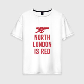 Женская футболка хлопок Oversize с принтом North London is Red в Новосибирске, 100% хлопок | свободный крой, круглый ворот, спущенный рукав, длина до линии бедер
 | Тематика изображения на принте: arsenal | football | арсенал | лондон | спорт | футбол