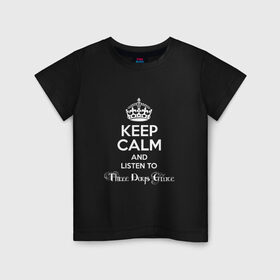 Детская футболка хлопок с принтом Listen to Three Days Grace в Новосибирске, 100% хлопок | круглый вырез горловины, полуприлегающий силуэт, длина до линии бедер | heavy metal | keep calm | корона | надпись | рок | слушай | сохраняй спокойствие | хард рок
