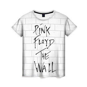 Женская футболка 3D с принтом The Wall в Новосибирске, 100% полиэфир ( синтетическое хлопкоподобное полотно) | прямой крой, круглый вырез горловины, длина до линии бедер | pink floyd | пинк флоид