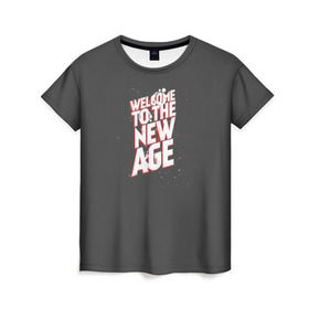 Женская футболка 3D с принтом Welcome to the New Age в Новосибирске, 100% полиэфир ( синтетическое хлопкоподобное полотно) | прямой крой, круглый вырез горловины, длина до линии бедер | imagine dragons | альтернатива | вэлком | надпись | песня | рок