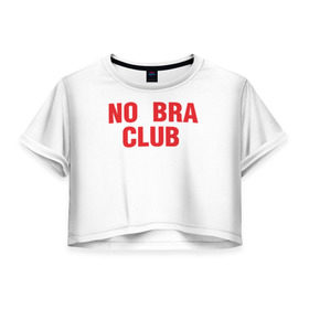 Женская футболка 3D укороченная с принтом No bra club в Новосибирске, 100% полиэстер | круглая горловина, длина футболки до линии талии, рукава с отворотами | без лифчика | грудь | свобода | феминизм