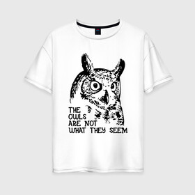 Женская футболка хлопок Oversize с принтом Twin Peaks Owl в Новосибирске, 100% хлопок | свободный крой, круглый ворот, спущенный рукав, длина до линии бедер
 | животные | надпись | птицы | сериал | сова | твин пикс | фильмы