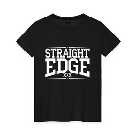 Женская футболка хлопок с принтом straight edge xxx в Новосибирске, 100% хлопок | прямой крой, круглый вырез горловины, длина до линии бедер, слегка спущенное плечо | drugfree | edge | hardcore | punk | sxe