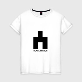 Женская футболка хлопок с принтом black mirror в Новосибирске, 100% хлопок | прямой крой, круглый вырез горловины, длина до линии бедер, слегка спущенное плечо | black mirror | сериал | черное зеркало