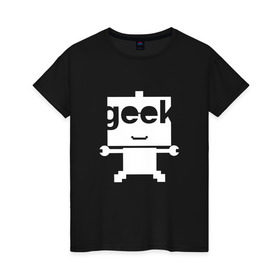 Женская футболка хлопок с принтом Робот geek (компьютерщик) в Новосибирске, 100% хлопок | прямой крой, круглый вырез горловины, длина до линии бедер, слегка спущенное плечо | админ | программист | работа | улыбка | фанат | хакер