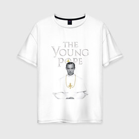Женская футболка хлопок Oversize с принтом Молодой Папа The Young Pope в Новосибирске, 100% хлопок | свободный крой, круглый ворот, спущенный рукав, длина до линии бедер
 | Тематика изображения на принте: the young pope | джуд лоу | молодой папа