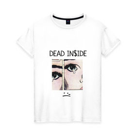 Женская футболка хлопок с принтом Dead Inside / Мертвый Внутри в Новосибирске, 100% хлопок | прямой крой, круглый вырез горловины, длина до линии бедер, слегка спущенное плечо | skate | swag | top | trend | мерч
