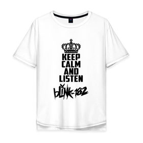 Мужская футболка хлопок Oversize с принтом Keep calm and listen Blink-182 в Новосибирске, 100% хлопок | свободный крой, круглый ворот, “спинка” длиннее передней части | 