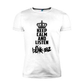 Мужская футболка премиум с принтом Keep calm and listen Blink-182 в Новосибирске, 92% хлопок, 8% лайкра | приталенный силуэт, круглый вырез ворота, длина до линии бедра, короткий рукав | 
