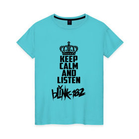 Женская футболка хлопок с принтом Keep calm and listen Blink-182 в Новосибирске, 100% хлопок | прямой крой, круглый вырез горловины, длина до линии бедер, слегка спущенное плечо | 