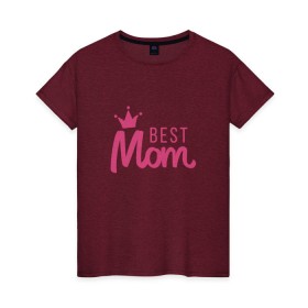 Женская футболка хлопок с принтом Best Mom в Новосибирске, 100% хлопок | прямой крой, круглый вырез горловины, длина до линии бедер, слегка спущенное плечо | best mom | mom | лучшая мама | мама | мамочка