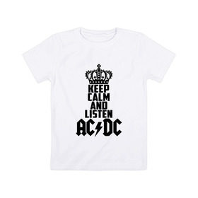 Детская футболка хлопок с принтом Keep calm and listen AC/DC в Новосибирске, 100% хлопок | круглый вырез горловины, полуприлегающий силуэт, длина до линии бедер | Тематика изображения на принте: ac dc | acdc | австралийская | альбом | ангус янг | блюз рок | гитара | головы | группа | крис слэйд | музыканты | надпись | певцы | рок | рок н ролл | стиви янг | хард рок | эксл роуз