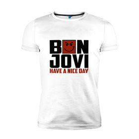Мужская футболка премиум с принтом Bon Jovi, have a nice day в Новосибирске, 92% хлопок, 8% лайкра | приталенный силуэт, круглый вырез ворота, длина до линии бедра, короткий рукав | bon jovi | бон | бон джови | глэм | группа | джови | джон | метал | рок | хард