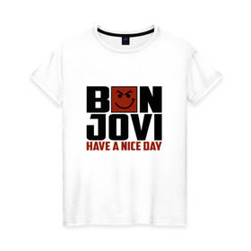 Женская футболка хлопок с принтом Bon Jovi, have a nice day в Новосибирске, 100% хлопок | прямой крой, круглый вырез горловины, длина до линии бедер, слегка спущенное плечо | bon jovi | бон | бон джови | глэм | группа | джови | джон | метал | рок | хард