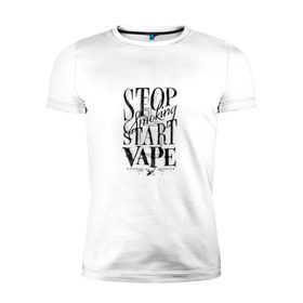 Мужская футболка премиум с принтом Stop smoking, start vape в Новосибирске, 92% хлопок, 8% лайкра | приталенный силуэт, круглый вырез ворота, длина до линии бедра, короткий рукав | vape | vaper | vaping | vipeing | вейпер | вейпинг | вупер | вэйпер | парильщик | парогенератор