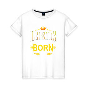 Женская футболка хлопок с принтом Legends are born in april в Новосибирске, 100% хлопок | прямой крой, круглый вырез горловины, длина до линии бедер, слегка спущенное плечо | april | апрель | день рождения | подарок | праздник