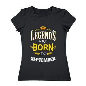 Женская футболка хлопок с принтом Legends are born in september в Новосибирске, 100% хлопок | прямой крой, круглый вырез горловины, длина до линии бедер, слегка спущенное плечо | september | день рождения | подарок | праздник | сентябрь