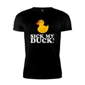 Мужская футболка премиум с принтом Sick my duck! в Новосибирске, 92% хлопок, 8% лайкра | приталенный силуэт, круглый вырез ворота, длина до линии бедра, короткий рукав | больная уточка