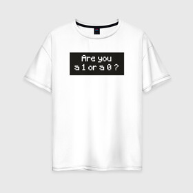 Женская футболка хлопок Oversize с принтом 1 or 0 в Новосибирске, 100% хлопок | свободный крой, круглый ворот, спущенный рукав, длина до линии бедер
 | mr robot | rami malek | мистер робот | рами малек