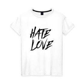 Женская футболка хлопок с принтом FACE Hate Love в Новосибирске, 100% хлопок | прямой крой, круглый вырез горловины, длина до линии бедер, слегка спущенное плечо | face | hate | hatelove | rap | рэп | рэпер | фейс | фэйс