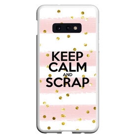 Чехол для Samsung S10E с принтом Keep calm and scrap в Новосибирске, Силикон | Область печати: задняя сторона чехла, без боковых панелей | scrap | scrapbooking | рукоделие | скрап | скрапбукинг | творчество